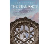 The Beauforts: Lineage, Ambition and Obligation 1373-1510