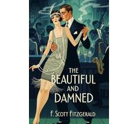 The Beautiful and Damned: A Jazz Age Tale of Love, Ambition, and the Fragility of Fortune