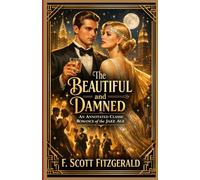 The Beautiful and Damned An Annotated Classic Romance of the Jazz Age