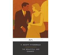 The Beautiful and Damned (Annotated): The Original 1922 Edition (Complete & Unabridged) With Biographical Introduction and Interesting Historical Facts (A Classic Novel by F. Scott Fitzgerald)