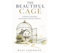 The Beautiful Cage: A Doctor’s Search for Freedom Beyond Money