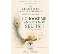 The Beautiful Contradictions: I Choose Me And It's Not Selfish: A 7-Day Deep Healing Journal - (Series Two - Volume II)