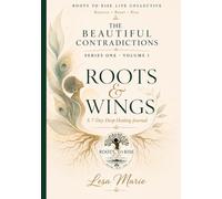The Beautiful Contradictions: Roots & Wings: A 7-Day Deep Healing Journal - Series One, Volume I