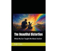 The Beautiful Distortion: What My Son Taught Me About Autism