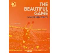 The beautiful game. Il calcio negli anni '70