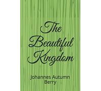 The Beautiful Kingdom: by Johannes Autumn Berry