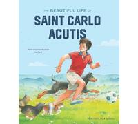 The Beautiful Life of Saint Carlo Acutis