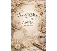 The Beautiful Mess I Keep... Still Me, Always Mom