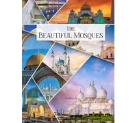The Beautiful Mosques: Photo Collection of Magnificent Mosques from around the World : Coffee Table Photobook