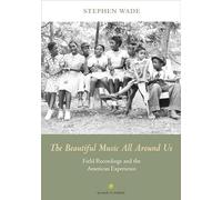 The Beautiful Music All Around Us: Field Recordings and the American Experience