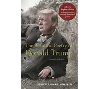 The Beautiful Poetry of Donald Trump: Newly Updated Edition Including 12 Recently Discovered Poems