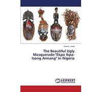 The Beautiful Ugly Masquerade:"Ekpo Ikpa-Isong Annang" in Nigeria