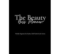 The Beauty Boss Planner: Weekly Organizer For Stylists, Nail Techs & Lash Techs