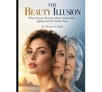 THE BEAUTY ILLUSION: What Science Reveals About Attraction, Ageing and the Perfect Face
