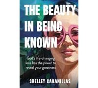 The Beauty In Being Known: God's life-changing love has the power to reveal your