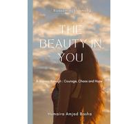 The Beauty In You: A journey through : Courage, Chaos and Hope