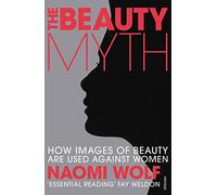 The Beauty Myth: How Images of Beauty are Used Against Women