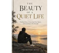 The Beauty of a Quiet Life: Finding Peace, Protecting Your Space, and Learning to Be Enough