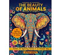 The Beauty of Animals: A Relaxing Coloring Book for Adults, Perfect for Reducing Stress in an Artistic Way
