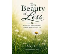 The Beauty of Less: Poems and Reflections for a Simpler, More Peaceful Life