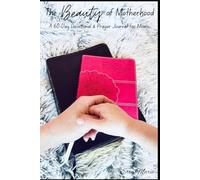 The Beauty of Motherhood: A 60-Day Devotional & Prayer Journal for Moms