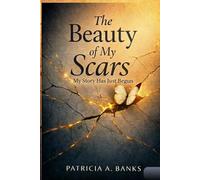 The Beauty of My Scars: My Story Has Just Begun