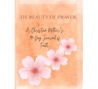 The Beauty of Prayer: A Christian Mother's 90 Day Journal of Prayer