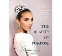 The Beauty of Purpose: From Psychiatry to the Pageant Stage - A Guide to Purpose, Power, and Personal Growth