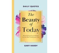 The Beauty of Today: 365 Fresh Perspectives & Wisdom For Your Most Transformative Year