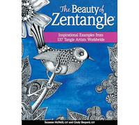 The Beauty of Zentangle: Favorite Examples from 137 Tangle Artists Worldwide: Inspirational Examples from 137 Tangle Artists Worldwide