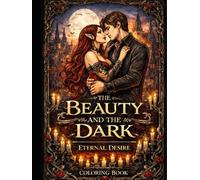 The Beauty & The Dark Series - Eternal Desire: Coloring Book