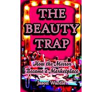 The Beauty Trap: How the Mirror Became a Marketplace (1850s-2026)