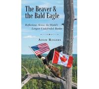 The Beaver & the Bald Eagle: Reflections Across the World's Longest Undefended Border
