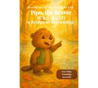 The Beaver Who Built a Bridge of Friendship: An Inspiring Story About Friendship, Sharing, and Helping Others - For Children Ages 3-8