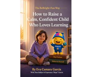 The BeBright+Fun Way: How to Raise a Calm, Confident Child Who Loves Learning