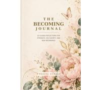 The Becoming Journal: 25 Guided Reflections for Strength, Self-Worth, and New Beginnings