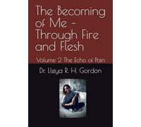 The Becoming of Me - Through Fire and Flesh: Volume 2 The Echo of Pain