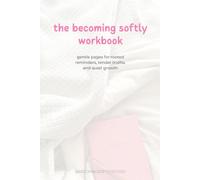 The Becoming Softly Workbook