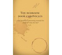 The Bedroom Door Chronicles: *the unofficial parenting manual for when s*!t hits the fan*