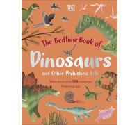 The Bedtime Book of Dinosaurs and Other Prehistoric Life: Meet More Than 100