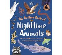 The Bedtime Book of Nighttime Animals: More Than 100 Creatures Who Come Out to Play When You Go to Bed