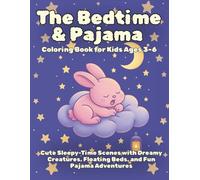 The Bedtime & Pajama Coloring Book for Kids Ages 3-6: Cute Sleepy-Time Scenes with Dreamy Creatures, Floating Beds, and Fun Pajama Adventures