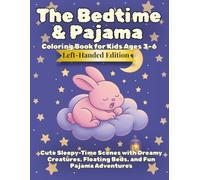 The Bedtime & Pajama Coloring Book for Kids Ages 3-6 Left-Handed Edition: Cute Sleepy-Time Scenes with Dreamy Creatures, Floating Beds, and Fun Pajama Adventures