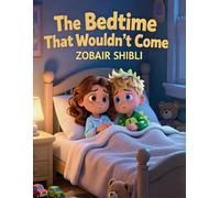 The Bedtime That Wouldn’t Come: A Fun Bedtime Story for Kids Who Won’t Sleep - A Calming Night Routine Book for Toddlers and Preschoolers