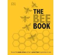 The Bee Book: Discover the Wonder of Bees and How to Protect Them for