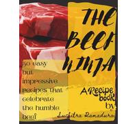 The Beef Ninja: A Recipe Book: 50 Easy but Impressive Recipes that Celebrate the Humble Beef!