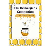 The Beekeeper’s Companion:: A Seasonal Hive Logbook for Inspections, Harvests, Expenses & Honey Dreams
