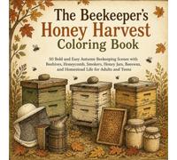 The Beekeeper’s Honey Harvest Coloring Book: 50 Bold and Easy Autumn Beekeeping Scenes with Beehives, Honeycomb, Smokers, Honey Jars, Beeswax, and Homestead Life for Adults and Teens