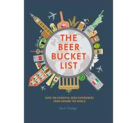 The Beer Bucket List: Over 150 essential beer experiences from around the world