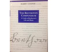 The Beethoven Compendium: A Guide to Beethoven's Life and Music